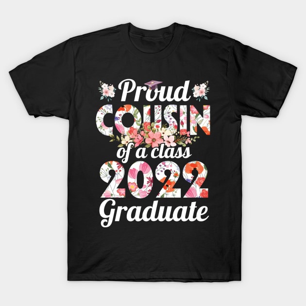 Flowers Proud Cousin Of Class Of School 2022 Senior Graduate T-Shirt by Cowan79